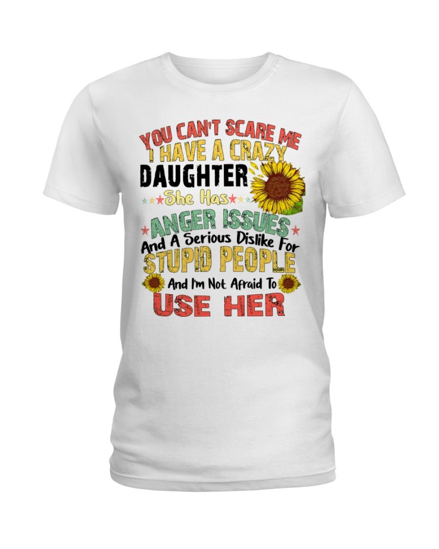 You Can't Scare Me I Have A Crazy Daughter Shirt Apparel You Can't Scare Me I Have A Crazy Daughter Shirt Apparel