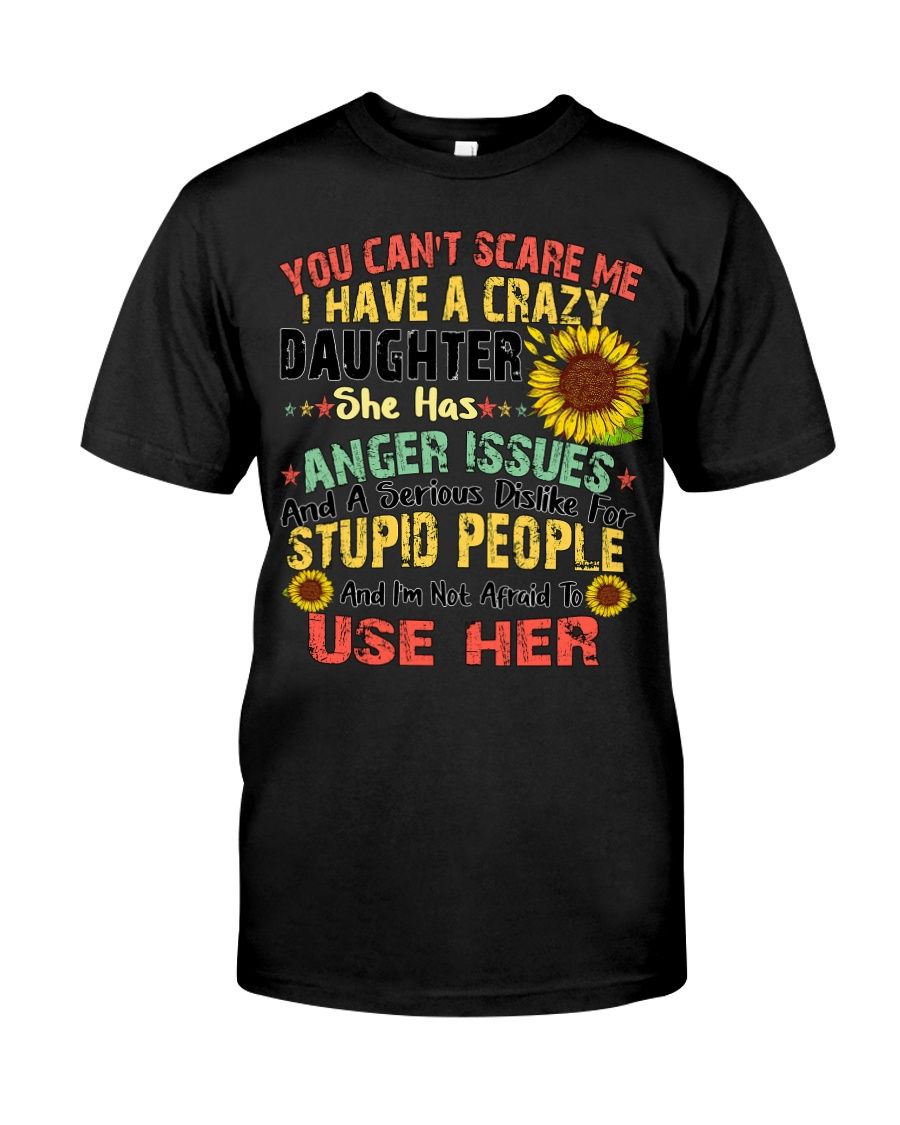 You Can't Scare Me I Have A Crazy Daughter Shirt Apparel You Can't Scare Me I Have A Crazy Daughter Shirt Apparel