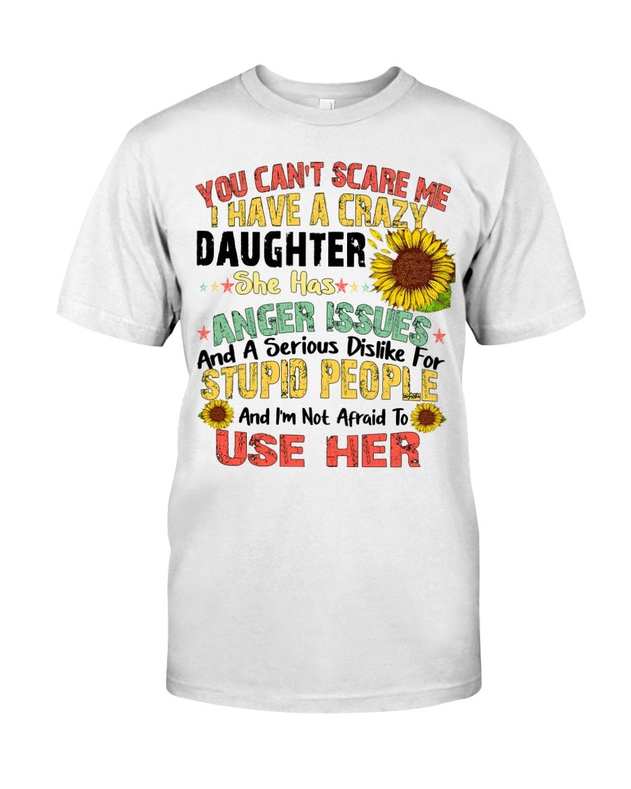 You Can't Scare Me I Have A Crazy Daughter Shirt Apparel You Can't Scare Me I Have A Crazy Daughter Shirt Apparel