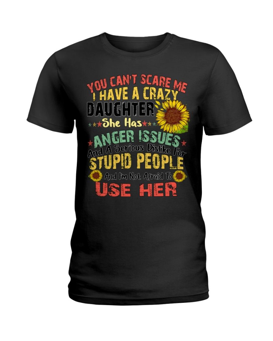 You Can't Scare Me I Have A Crazy Daughter Shirt Apparel You Can't Scare Me I Have A Crazy Daughter Shirt Apparel