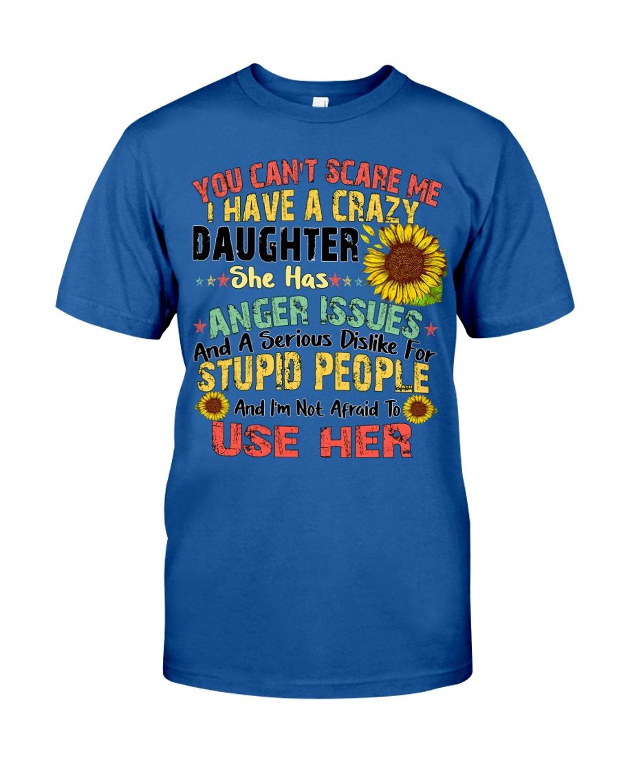 You Can't Scare Me I Have A Crazy Daughter Shirt Apparel You Can't Scare Me I Have A Crazy Daughter Shirt Apparel