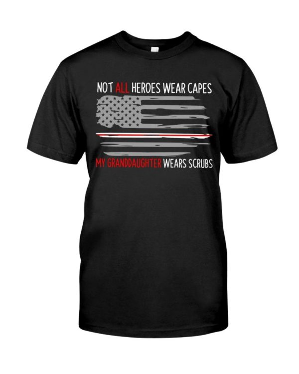 Not All Heroes Wear Capes My Granddaughter Wears Scrubs Shirt Apparel