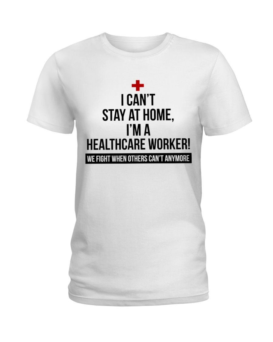 I Can't Stay At Home I'm A Healthcare Worker Shirt Apparel I Can't Stay At Home I'm A Healthcare Worker Shirt Apparel