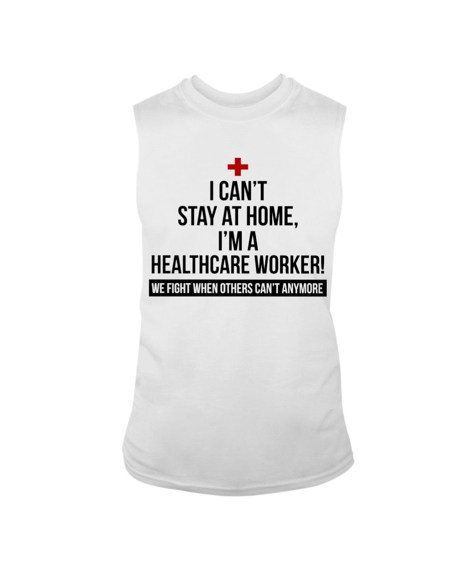 I Can't Stay At Home I'm A Healthcare Worker Shirt Apparel I Can't Stay At Home I'm A Healthcare Worker Shirt Apparel