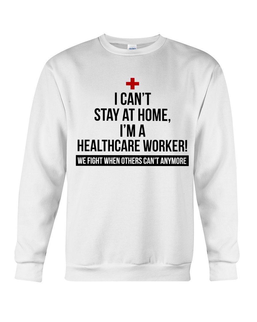 I Can't Stay At Home I'm A Healthcare Worker Shirt Apparel I Can't Stay At Home I'm A Healthcare Worker Shirt Apparel