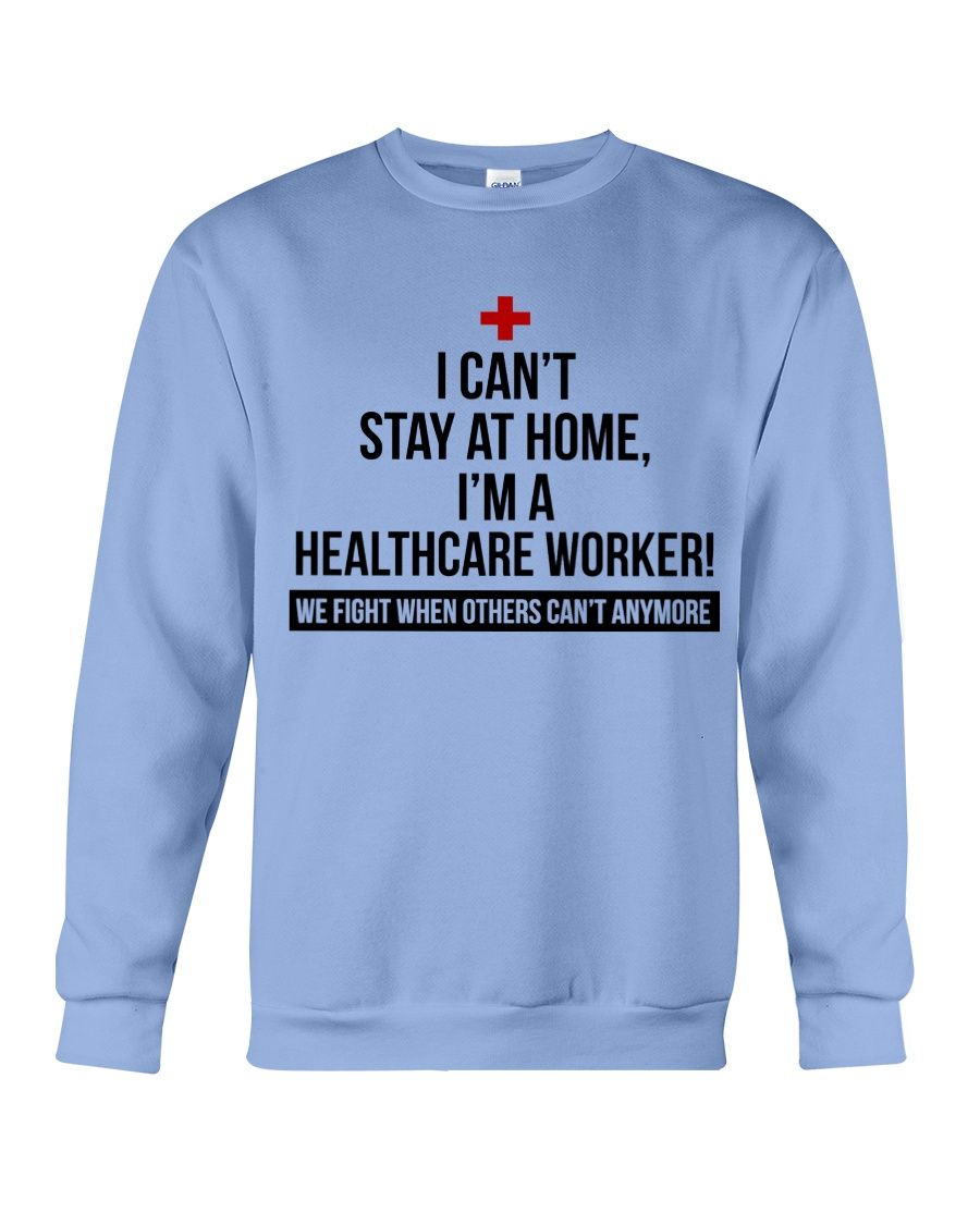 I Can't Stay At Home I'm A Healthcare Worker Shirt Apparel I Can't Stay At Home I'm A Healthcare Worker Shirt Apparel