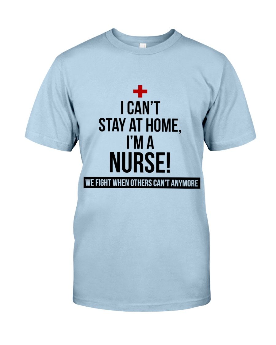I Can't Stay At Home I'm A Nurse Shirt Apparel I Can't Stay At Home I'm A Nurse Shirt Apparel