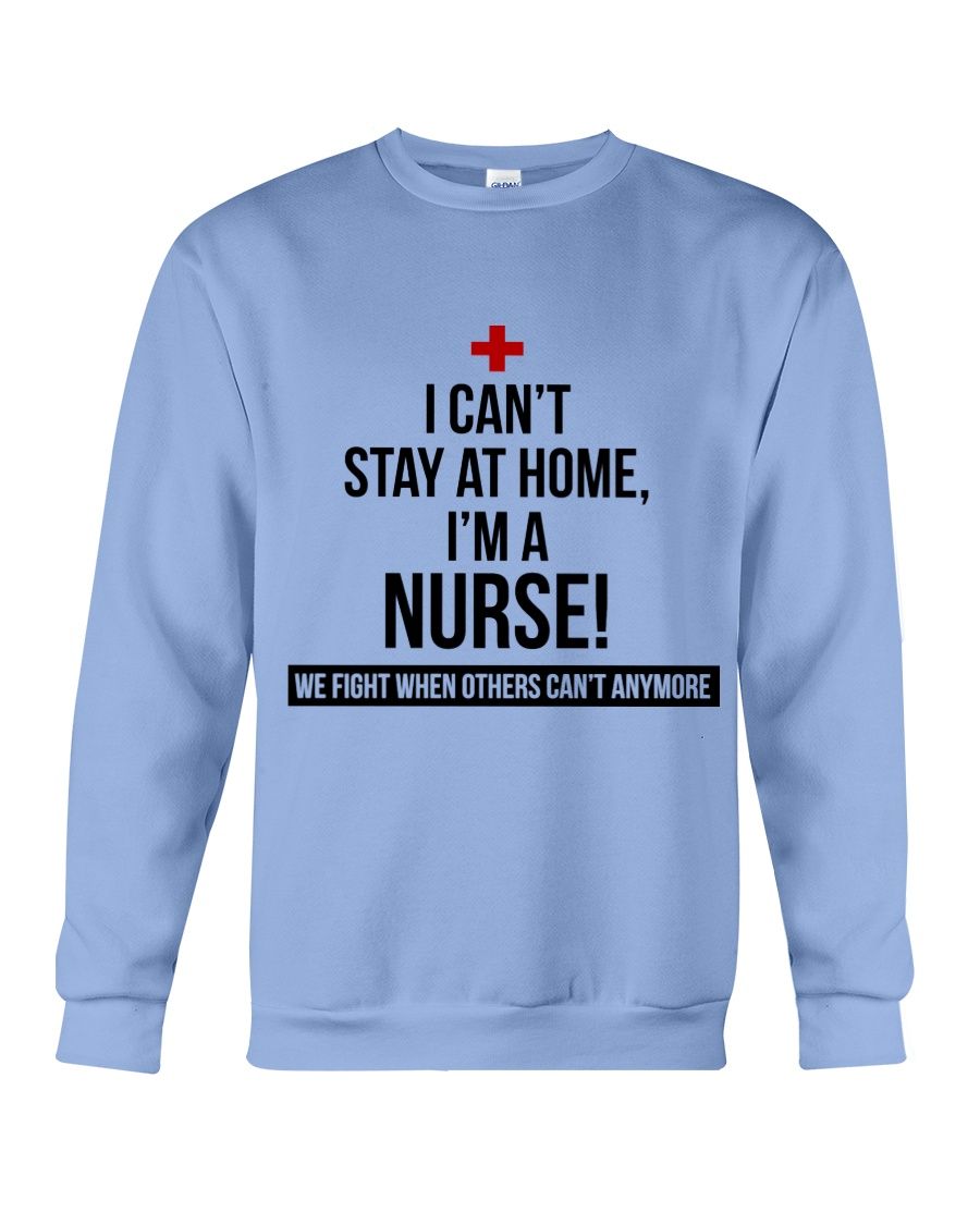 I Can't Stay At Home I'm A Nurse Shirt Apparel I Can't Stay At Home I'm A Nurse Shirt Apparel