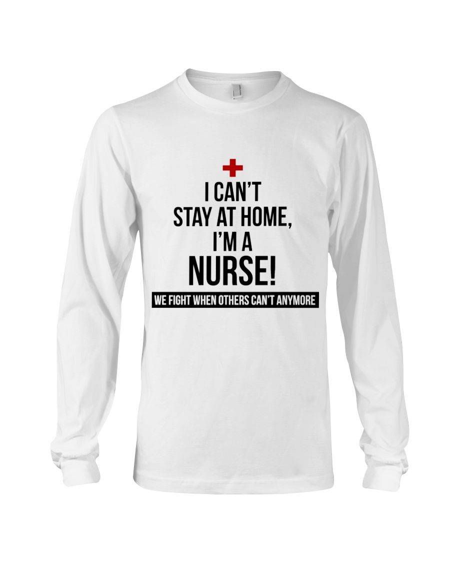 I Can't Stay At Home I'm A Nurse Shirt Apparel I Can't Stay At Home I'm A Nurse Shirt Apparel