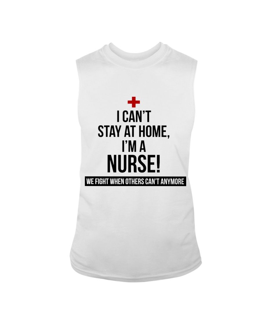 I Can't Stay At Home I'm A Nurse Shirt Apparel I Can't Stay At Home I'm A Nurse Shirt Apparel