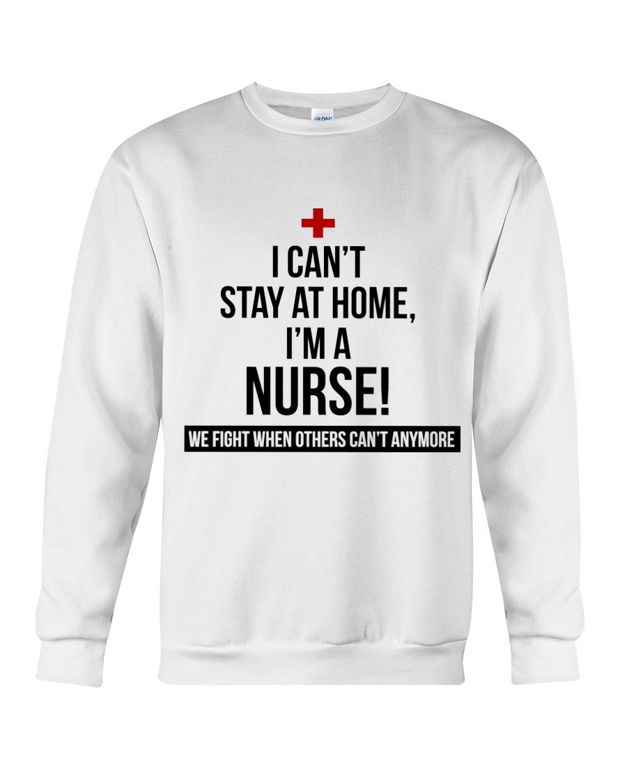 I Can't Stay At Home I'm A Nurse Shirt Apparel I Can't Stay At Home I'm A Nurse Shirt Apparel
