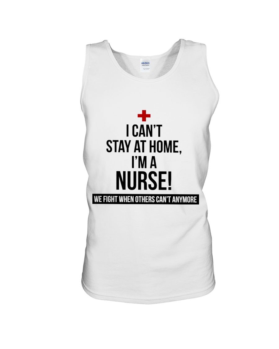 I Can't Stay At Home I'm A Nurse Shirt Apparel I Can't Stay At Home I'm A Nurse Shirt Apparel