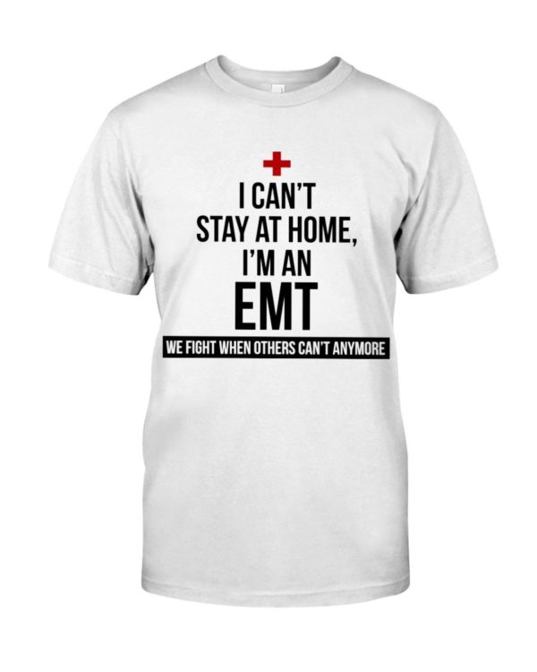 I Can't Stay At Home I'm A EMT Shirt Apparel