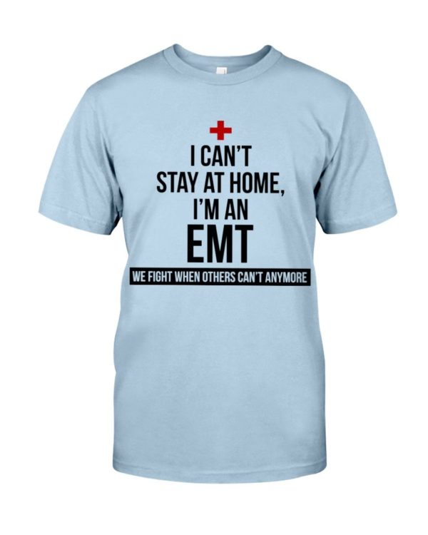 I Can't Stay At Home I'm A EMT Shirt Apparel