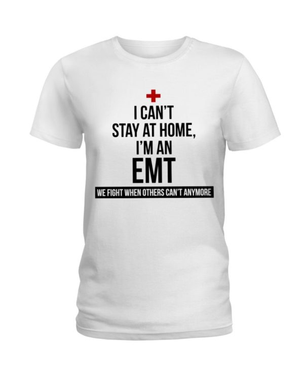 I Can't Stay At Home I'm A EMT Shirt Apparel