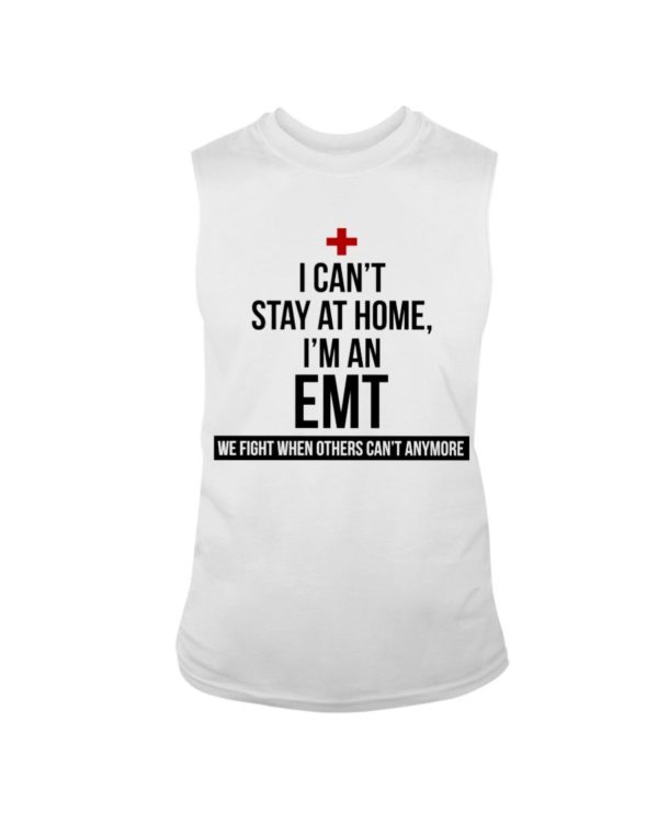 I Can't Stay At Home I'm A EMT Shirt Apparel