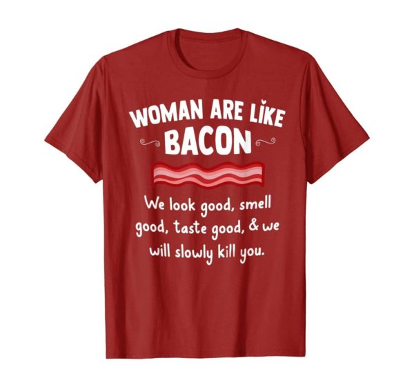 Woman Are Like Bacon We Look Good Shirt Uncategorized