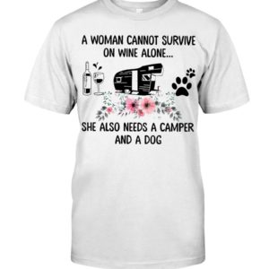 A Woman Cannot Survive On Wine Alone She Also Needs A Camper And A Dog Shirt Apparel