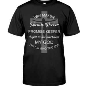 Way Maker Miracle Worker Promise Keeper Light In The Darkness Shirt Apparel