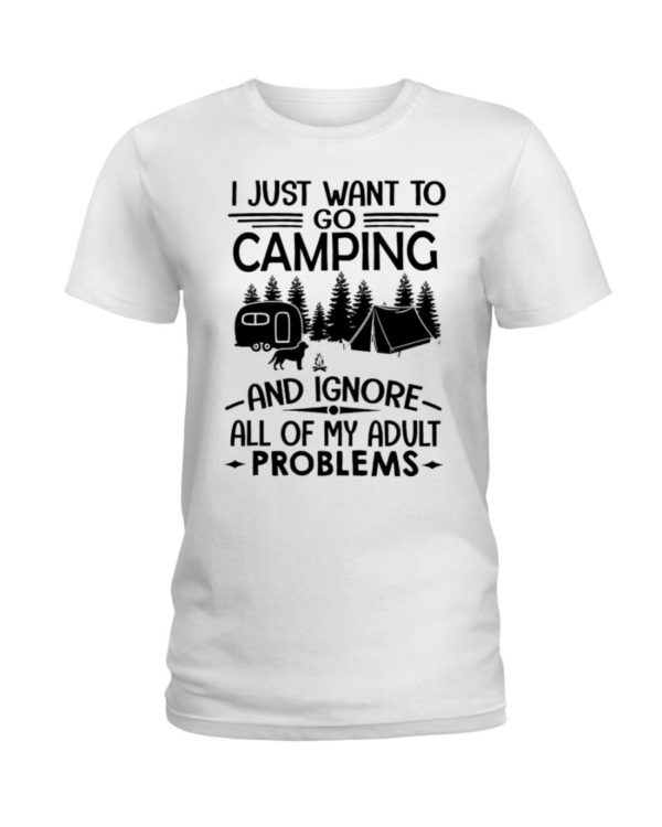 I Just Want To Go Camping And Ignore All Of My Adult Problems Shirt Apparel