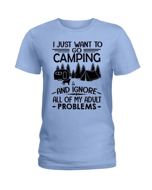 I Just Want To Go Camping And Ignore All Of My Adult Problems Shirt Apparel