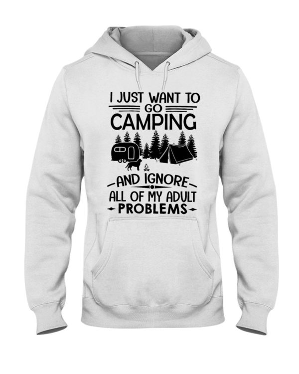 I Just Want To Go Camping And Ignore All Of My Adult Problems Shirt Apparel