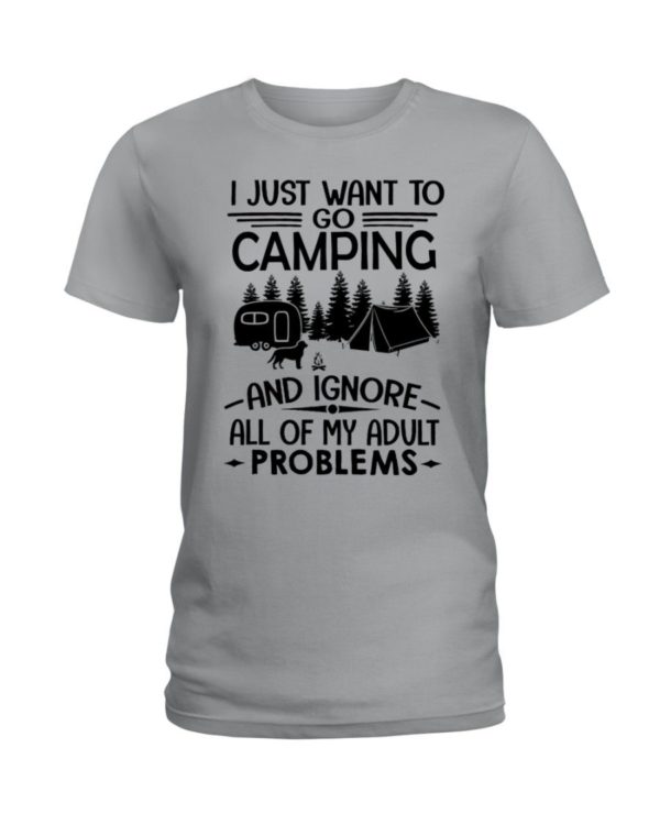 I Just Want To Go Camping And Ignore All Of My Adult Problems Shirt Apparel