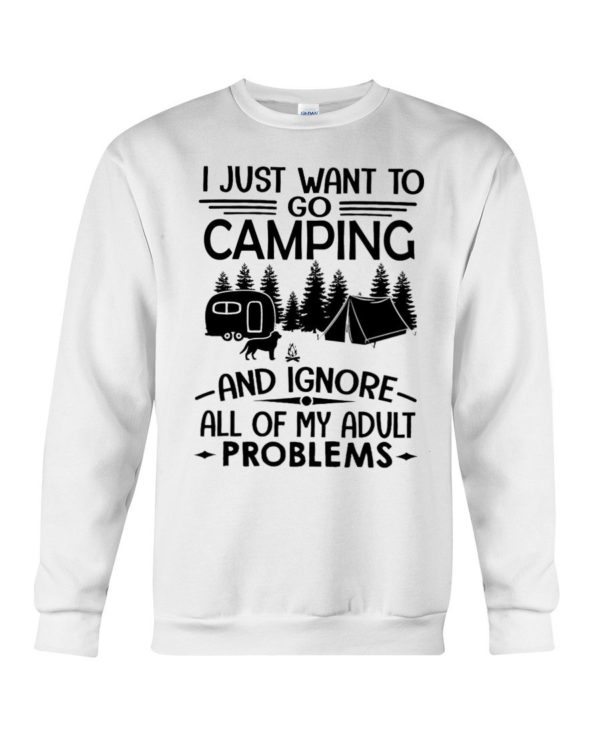 I Just Want To Go Camping And Ignore All Of My Adult Problems Shirt Apparel