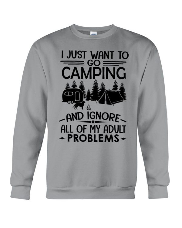 I Just Want To Go Camping And Ignore All Of My Adult Problems Shirt Apparel