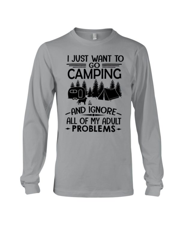 I Just Want To Go Camping And Ignore All Of My Adult Problems Shirt Apparel