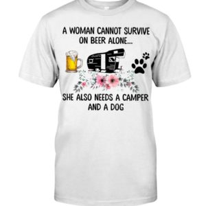 A Woman Cannot Survive On Beer Alone She Also Needs A Camper And A Dog Shirt Apparel