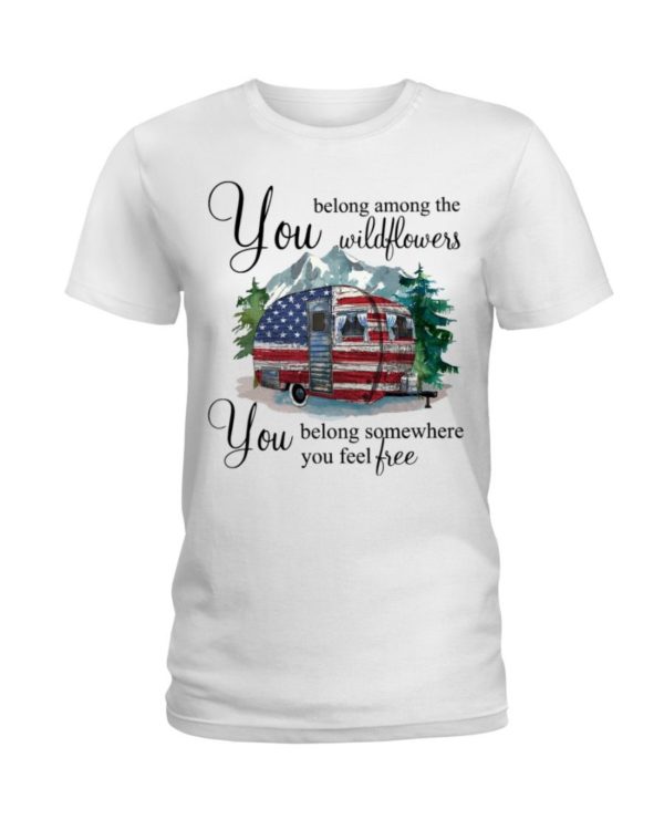 You Belong Among The Wildflowers You Belong Somewhere You Feel Free Shirt Uncategorized