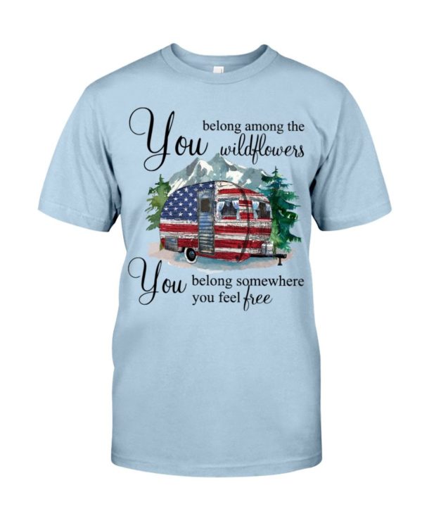 You Belong Among The Wildflowers You Belong Somewhere You Feel Free Shirt Uncategorized