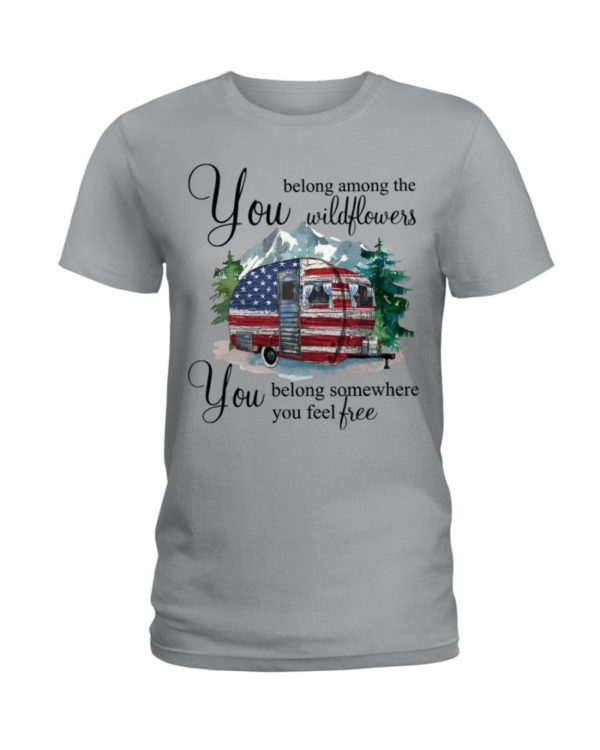 You Belong Among The Wildflowers You Belong Somewhere You Feel Free Shirt Uncategorized