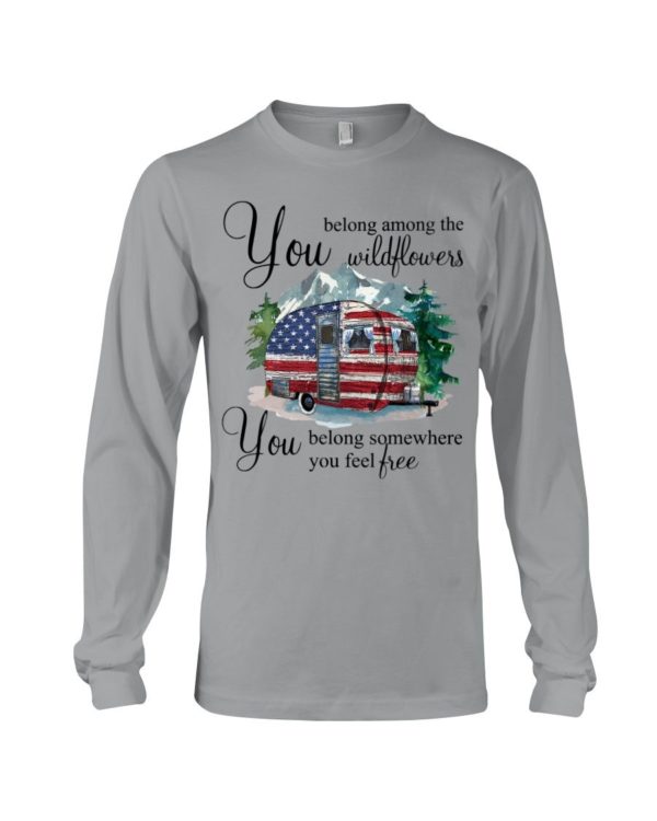 You Belong Among The Wildflowers You Belong Somewhere You Feel Free Shirt Uncategorized