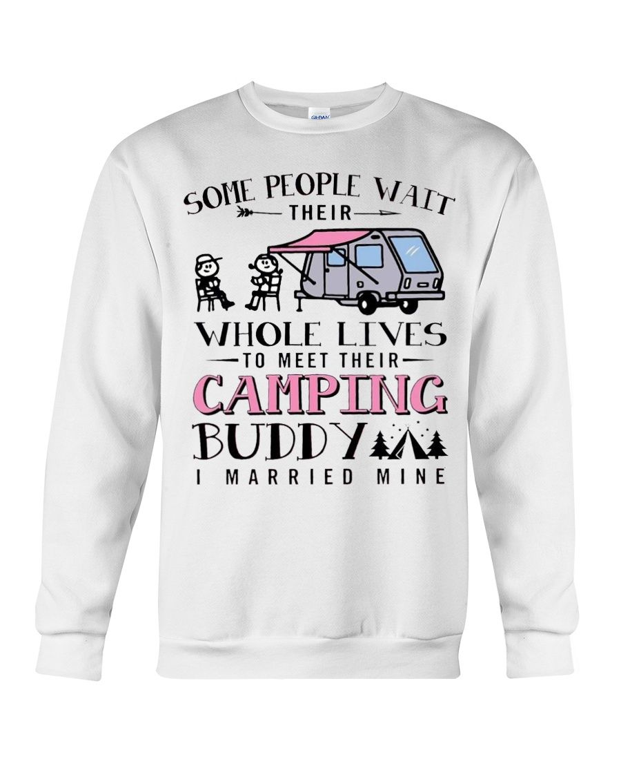Some People Wait Their Whole Lives To Meet Their Camping Buddy I Married Mine Shirt Apparel Some People Wait Their Whole Lives To Meet Their Camping Buddy I Married Mine Shirt Apparel