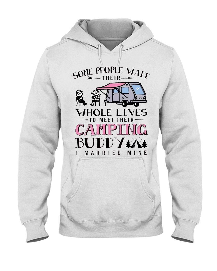 Some People Wait Their Whole Lives To Meet Their Camping Buddy I Married Mine Shirt Apparel Some People Wait Their Whole Lives To Meet Their Camping Buddy I Married Mine Shirt Apparel