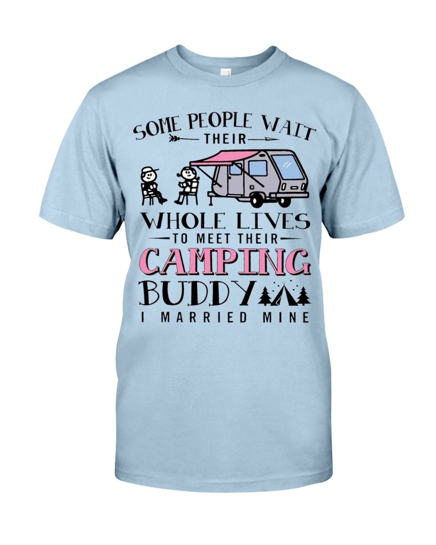 Some People Wait Their Whole Lives To Meet Their Camping Buddy I Married Mine Shirt Apparel Some People Wait Their Whole Lives To Meet Their Camping Buddy I Married Mine Shirt Apparel