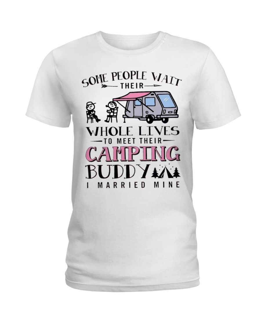 Some People Wait Their Whole Lives To Meet Their Camping Buddy I Married Mine Shirt Apparel Some People Wait Their Whole Lives To Meet Their Camping Buddy I Married Mine Shirt Apparel