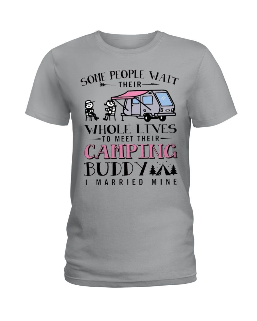 Some People Wait Their Whole Lives To Meet Their Camping Buddy I Married Mine Shirt Apparel Some People Wait Their Whole Lives To Meet Their Camping Buddy I Married Mine Shirt Apparel