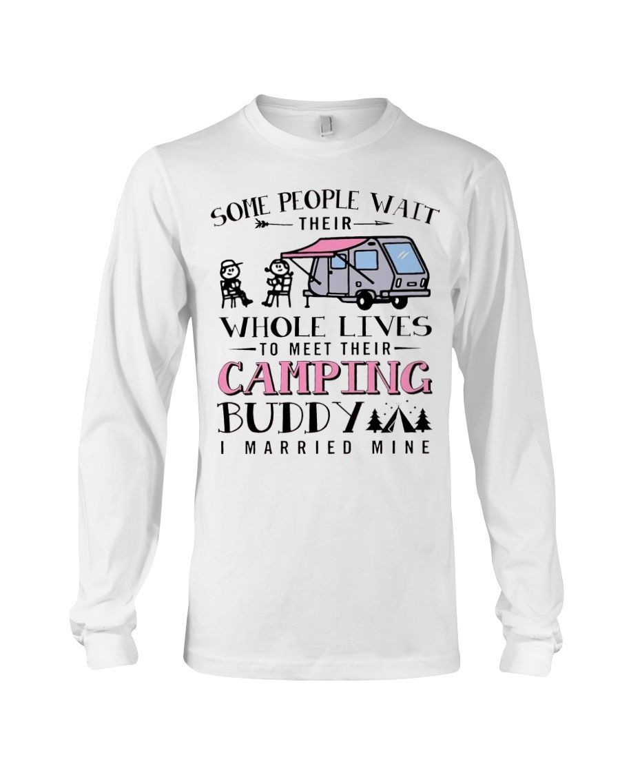 Some People Wait Their Whole Lives To Meet Their Camping Buddy I Married Mine Shirt Apparel Some People Wait Their Whole Lives To Meet Their Camping Buddy I Married Mine Shirt Apparel