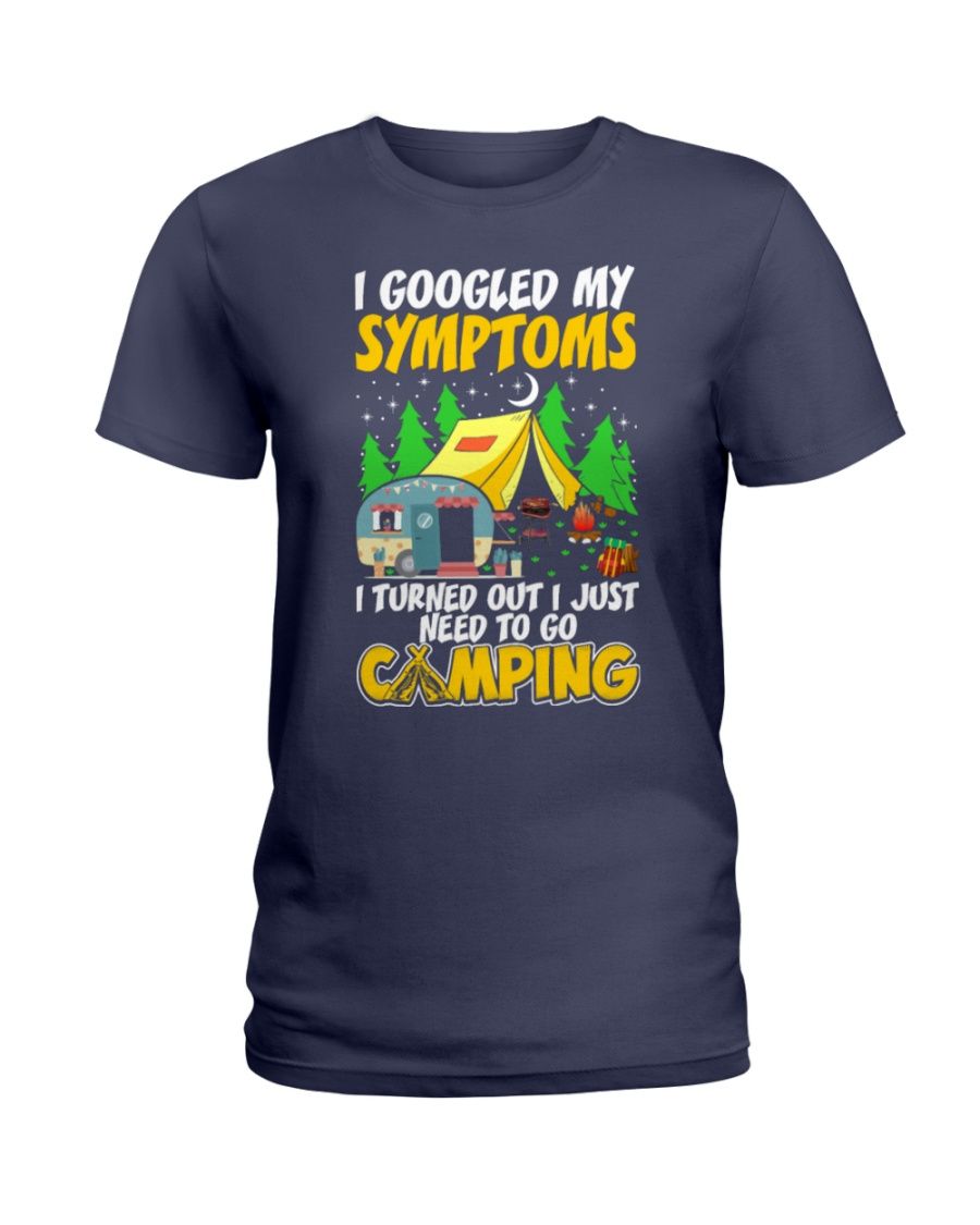 I Googled My Symptoms I Turned Out I Just Need To Go Camping Shirt Apparel I Googled My Symptoms I Turned Out I Just Need To Go Camping Shirt Apparel