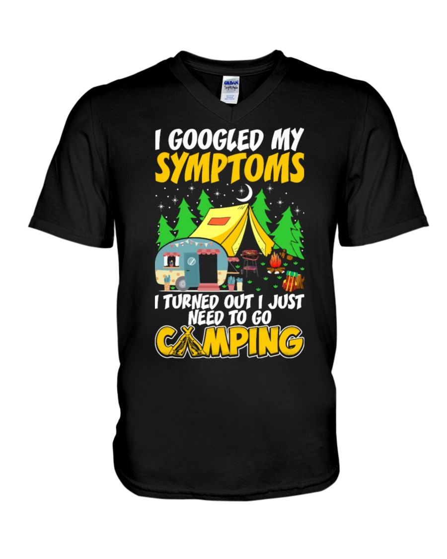 I Googled My Symptoms I Turned Out I Just Need To Go Camping Shirt Apparel I Googled My Symptoms I Turned Out I Just Need To Go Camping Shirt Apparel