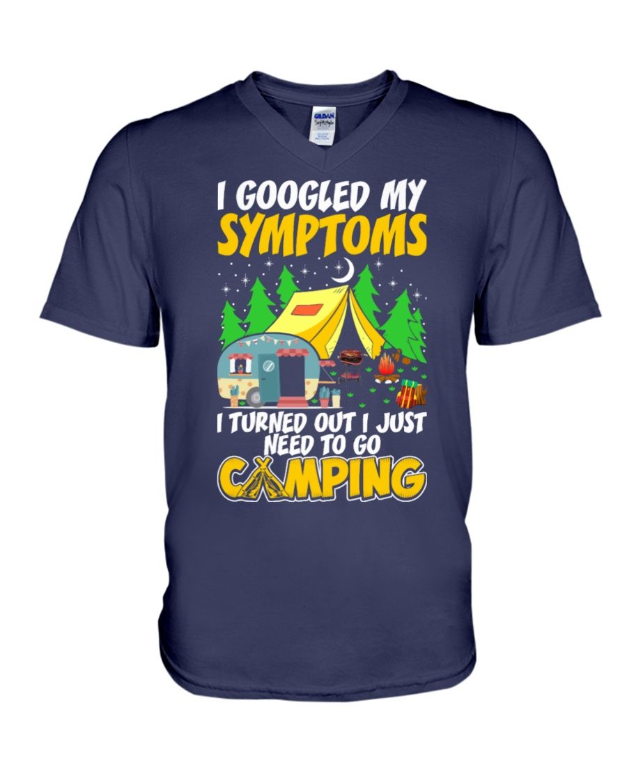 I Googled My Symptoms I Turned Out I Just Need To Go Camping Shirt Apparel I Googled My Symptoms I Turned Out I Just Need To Go Camping Shirt Apparel