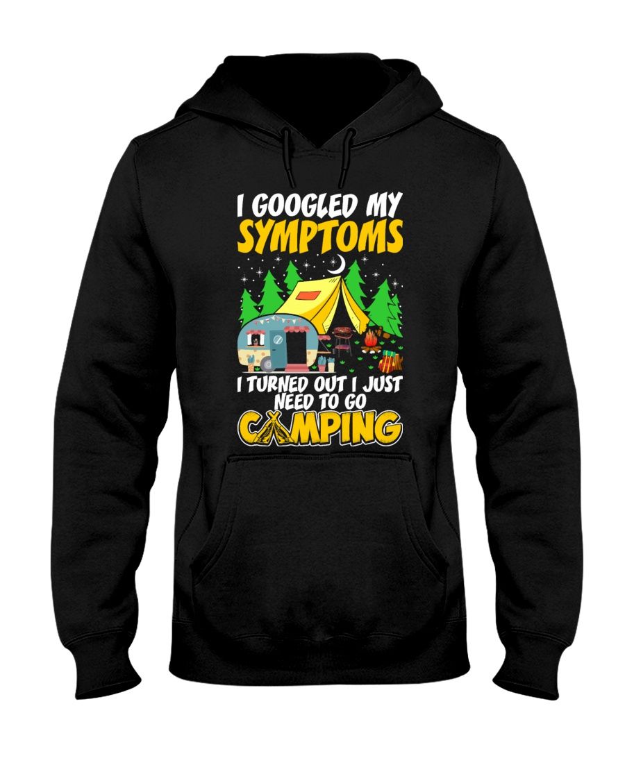 I Googled My Symptoms I Turned Out I Just Need To Go Camping Shirt Apparel I Googled My Symptoms I Turned Out I Just Need To Go Camping Shirt Apparel