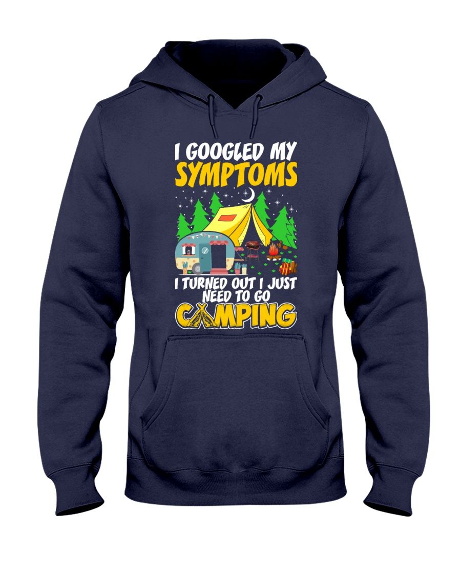 I Googled My Symptoms I Turned Out I Just Need To Go Camping Shirt Apparel I Googled My Symptoms I Turned Out I Just Need To Go Camping Shirt Apparel