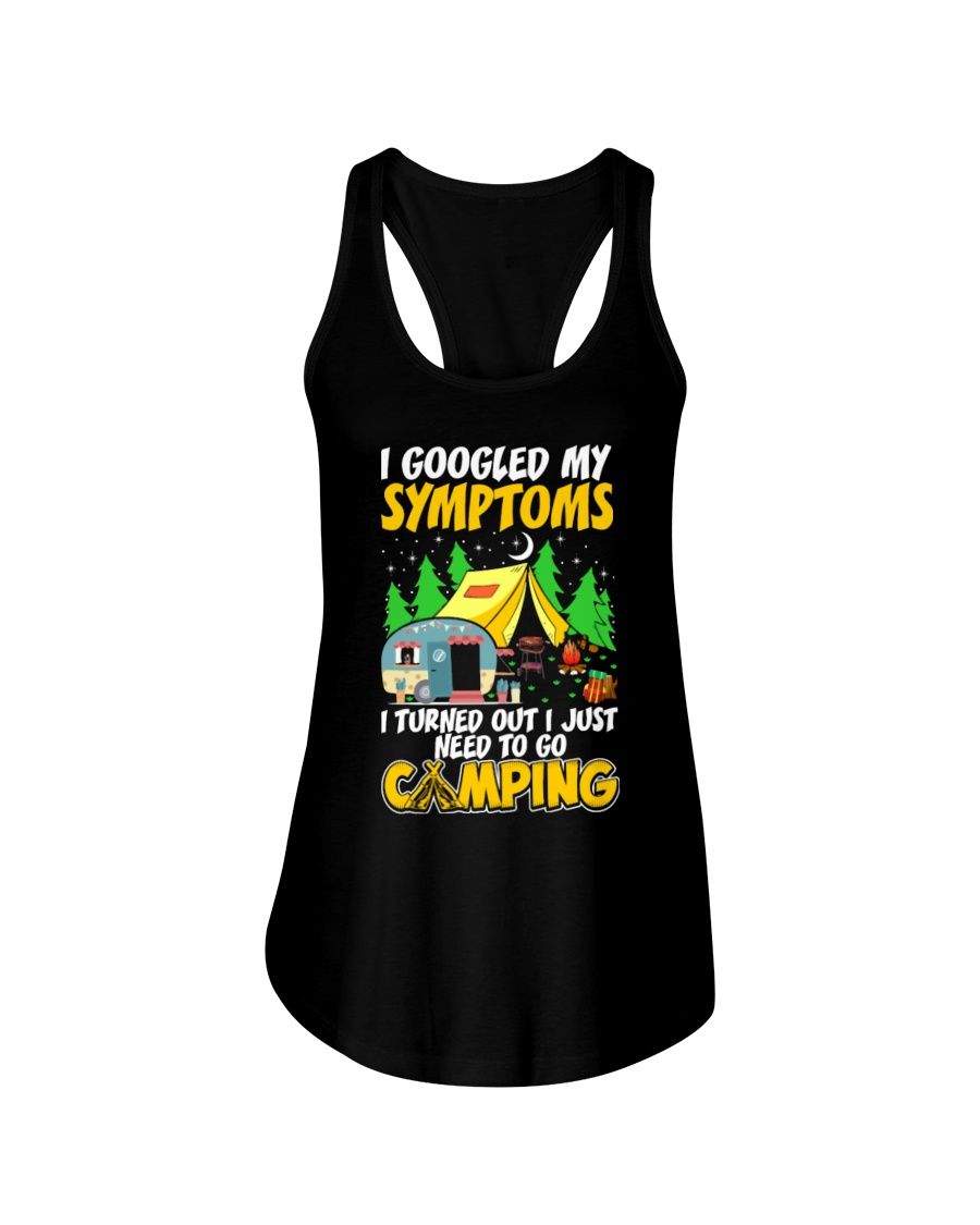 I Googled My Symptoms I Turned Out I Just Need To Go Camping Shirt Apparel I Googled My Symptoms I Turned Out I Just Need To Go Camping Shirt Apparel