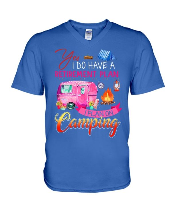 Yes I Do Have A Retirement Plan I Plan On Camping Shirt Apparel