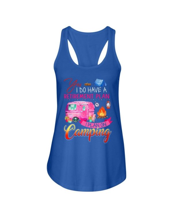 Yes I Do Have A Retirement Plan I Plan On Camping Shirt Apparel