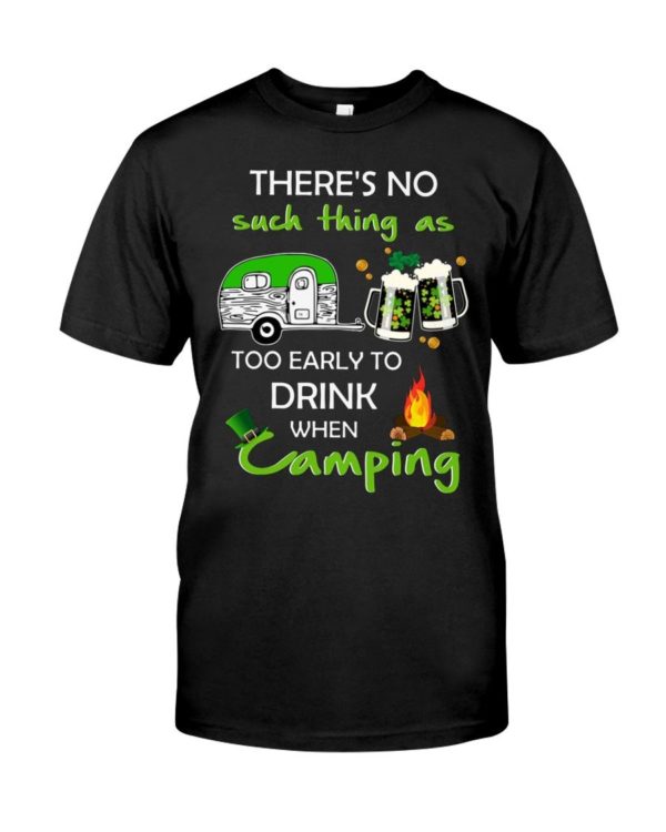 There's No Such Thing As Too Early To Drink When Camping Shirt Apparel